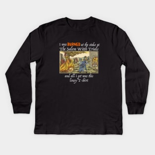 I Was Burned At The Stake At The Salem Witch Trials And All I Got Was This Lousy T-shirt, Dark shirt design Kids Long Sleeve T-Shirt